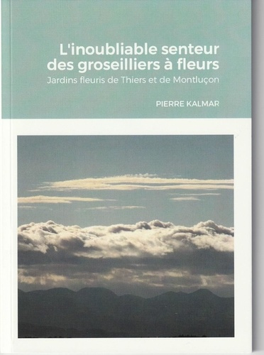 L'inoubliable senteur des groseilliers à fleurs. Jardins de Thiers et de Montluçon