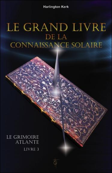 Le grimoire atlante. Tome 3, Le grand livre de la connaissance solaire
