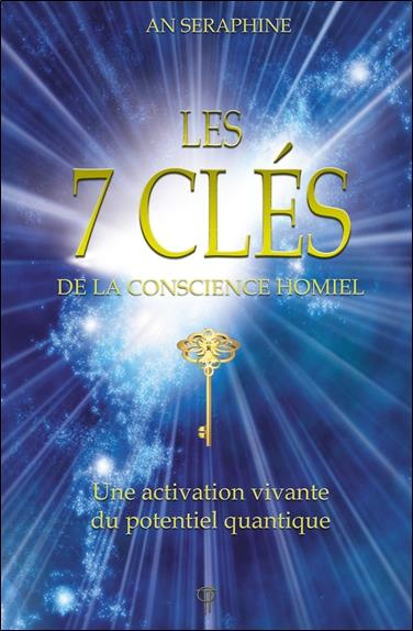 Les 7 clés de la conscience Homiel. Une activation vivante du potentiel quantique
