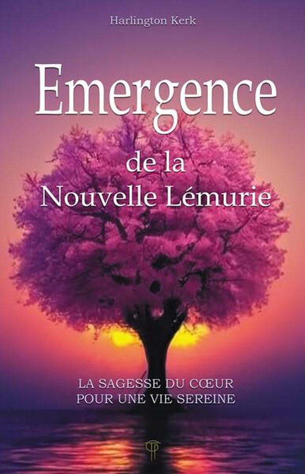 Emergence de la Nouvelle Lémurie. La sagesse du coeur pour une vie sereine