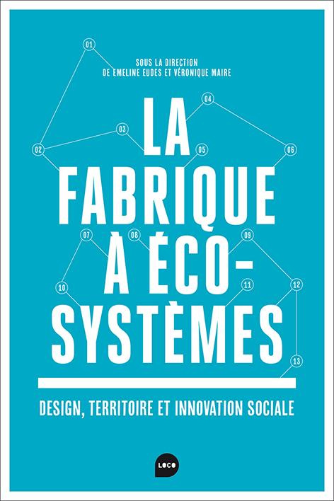 La fabrique à écosystème. Design, territoire et innovation sociale