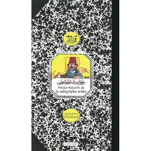 Petite histoire de la calligraphie arabe. Edition bilingue français-arabe