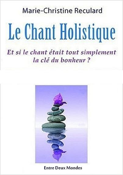 Le chant holistique. Et si le chant était tout simplement la clé du bonheur ?