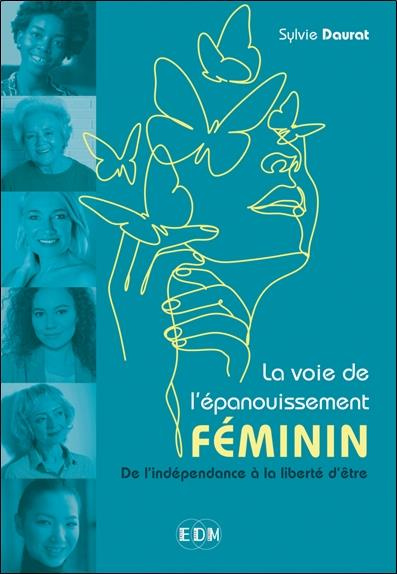 La voie de l'épanouissement féminin. De l'indépendance à la liberté d'être