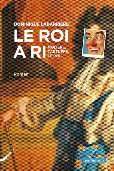 Le roi a ri. Molière, Tartuffe, le roi