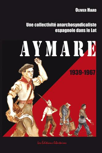 Aymare 1939-1967. Une collectivité anarchosyndicaliste espagnole dans le Lot