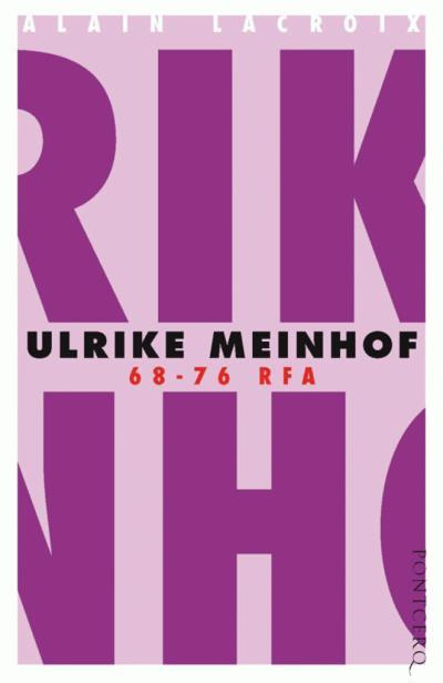 Ulrike Meinhof. 68-76 RFA