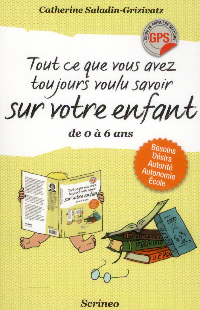 Tout ce que vous avez toujours voulu savoir sur votre enfant de 0 à 6 ans. Besoins, désirs, autorité