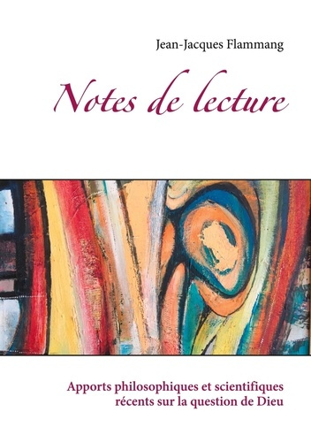 Notes de lectures. Apports philosophiques et scientifiques récents sur la question de Dieu