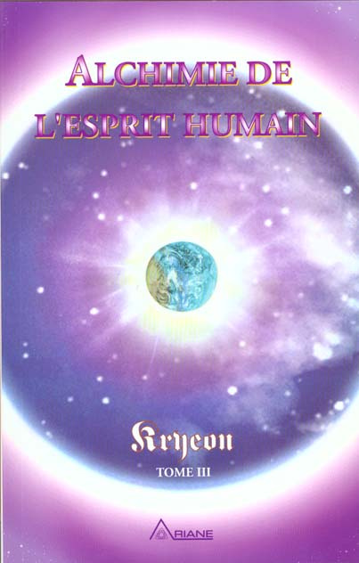 Kryeon. Tome 3, Alchimie de l'esprit humain : un guide de la transition humaine vers une ère nouvell