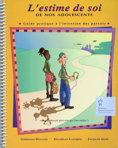 L'ESTIME DE SOI DE NOS ADOLESCENTS. Guide pratique à l'intention des parents