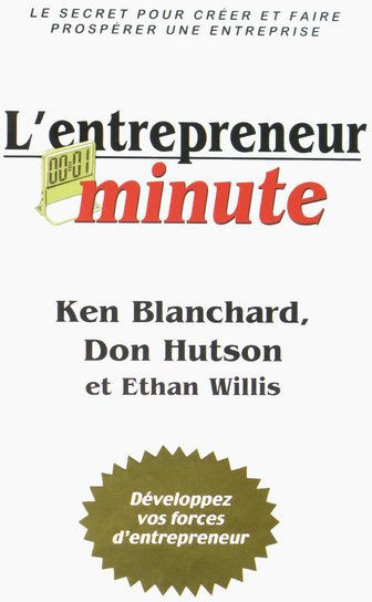 L'entrepreneur minute. Le secret pour créer et faire prospérer une entreprise