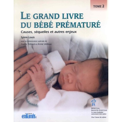 Le grand livre du bébé prématuré. Tome 2, Causes, séquelles et autres enjeux