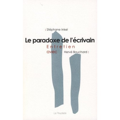 LE PARADOXE DE L'ÉCRIVAIN : ENTRETIEN AVEC HERVÉ BOUCHARD