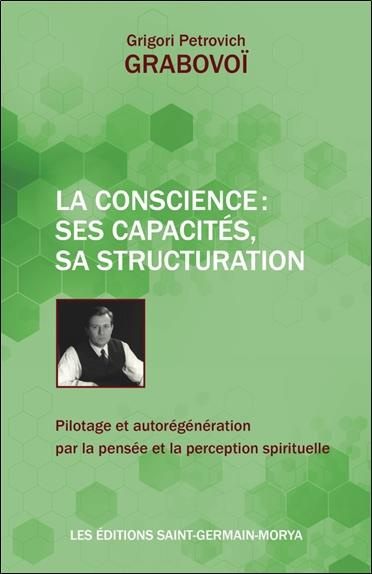 La Conscience : ses capacités, sa structuration. Pilotage et autorégénération par la pensée et la pe