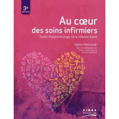 Au coeur des soins infirmiers. Guide d'apprentissage de la relation d'aide, 3e édition