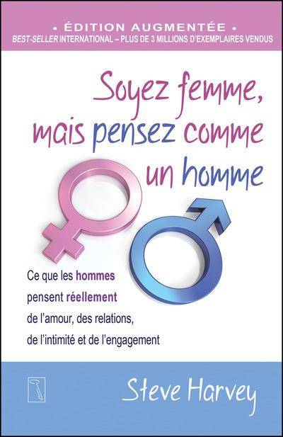 Soyez femme, mais pensez comme un homme / Ce que les hommes pensent réellement de l'amour, des re