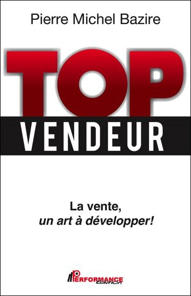Top vendeur / La vente, un art à développer pour iser l'excellence et atteindre de nouveaux sommets