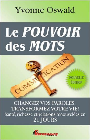 Le pouvoir des mots. Changez vos paroles, transformez votre vie ! Santé, richesse et relations renou