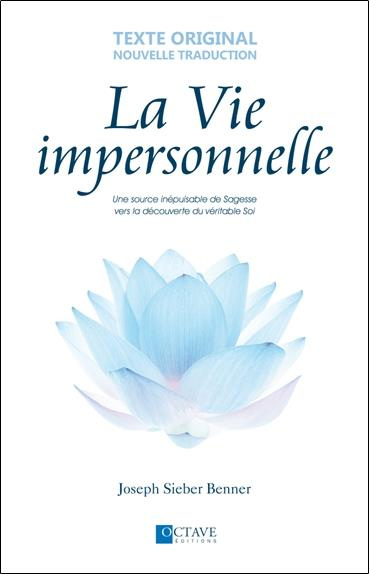 La vie impersonnelle. Une source inépuisable de sagesse vers la découverte du véritable soi