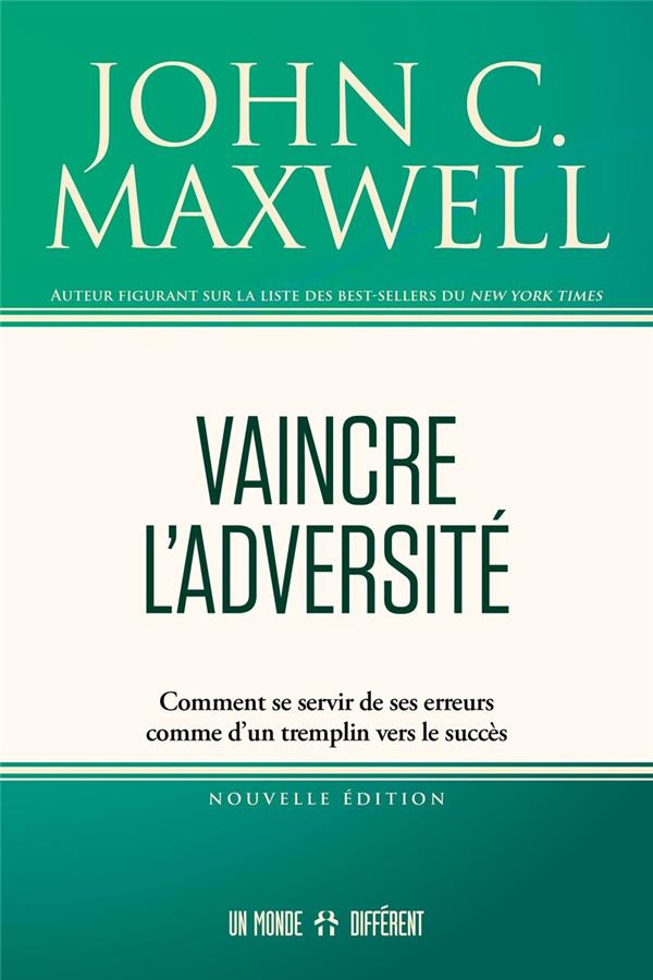 Vaincre l'adversité. Comment se servir de ses erreurs comme d'un tremplin vers le succès