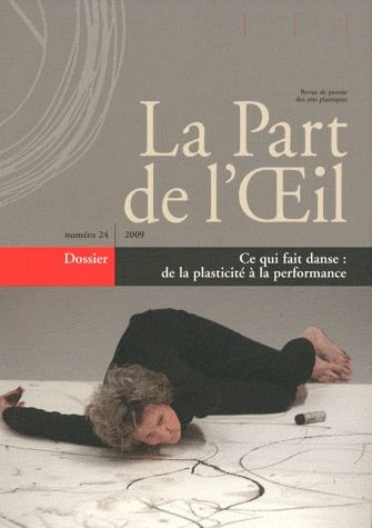 La Part de l'Oeil N° 24/2009 : Ce qui fait danse : de la plasticité à la performance