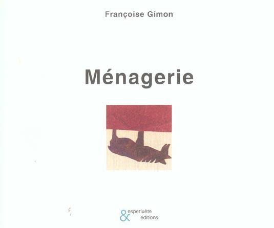 Ménagerie. La Cuirasse, la Farouche, le Flegme