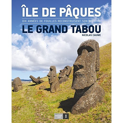 Ile de Pâques, le grand tabou. Dix années de fouilles reconstruisent son histoire
