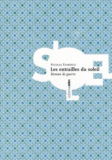 Les entrailles du soleil. Roman de guerre