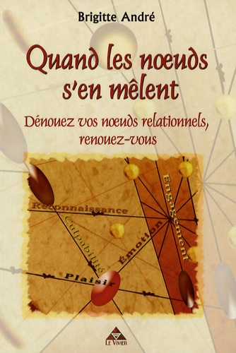 Quand les noeuds s'en mêlent / Dénouez vos noeuds relationnels, renouez-vous