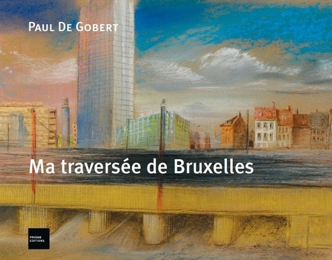 Ma traversée de Bruxelles et autres lieux