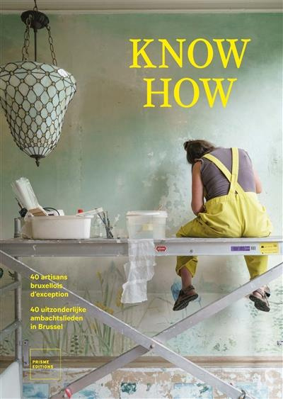 Know How. 40 artisans bruxellois d'exception