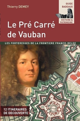 Le pré carré de Vauban. La forteresse de la frontière franco belge