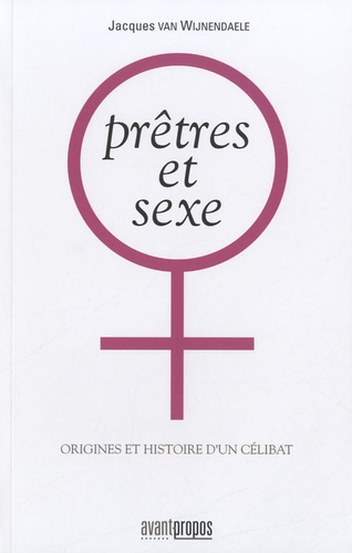 Prêtres et sexe. Origines et histoires d'un célibat