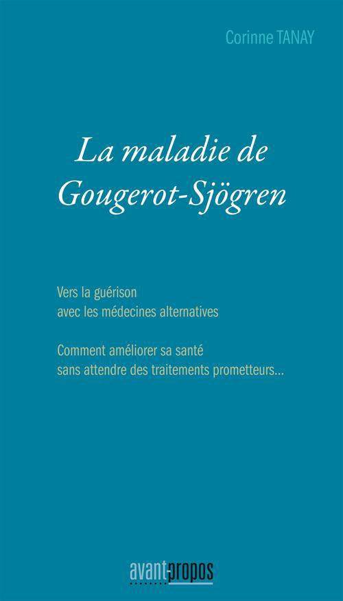 La maladie de Gougerot-Sjögren. Vers la guérison avec les médecines alternatives, comment améliorer