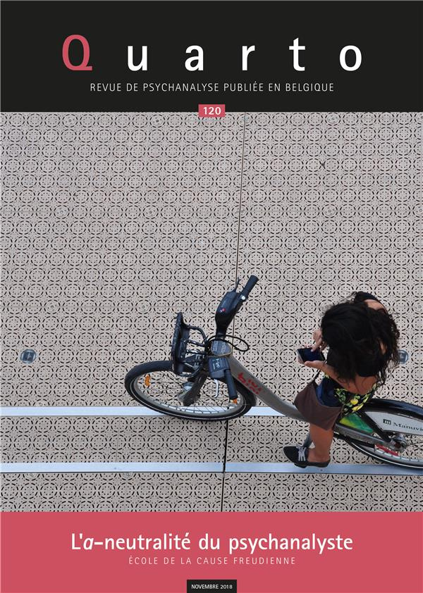 Quarto N° 120, novembre 2018 : L'a-neutralité du psychanalyste