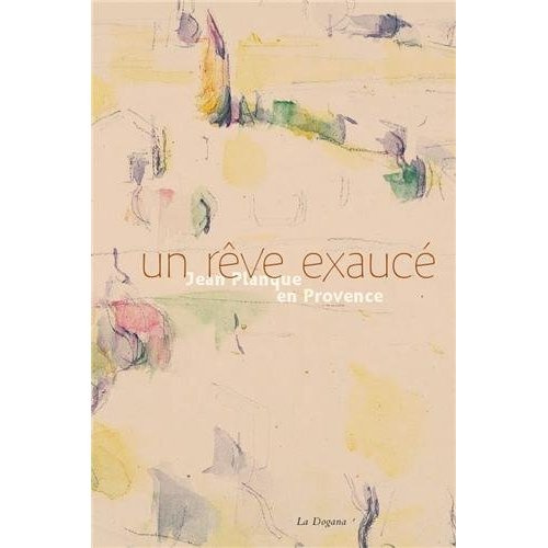 Un rêve exaucé. Jean Planque en Provence