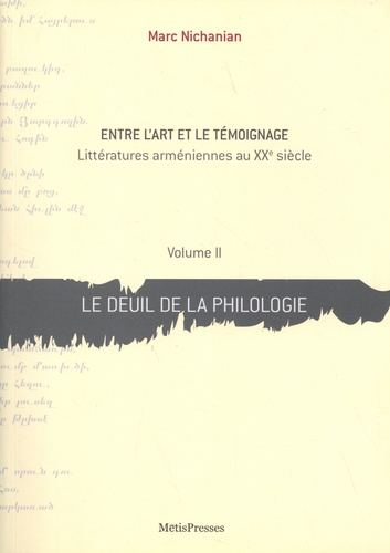 Entre l'art et le témoignage. Littératures arméniennes au XXe siècle Volume 2, Le deuil de la philol