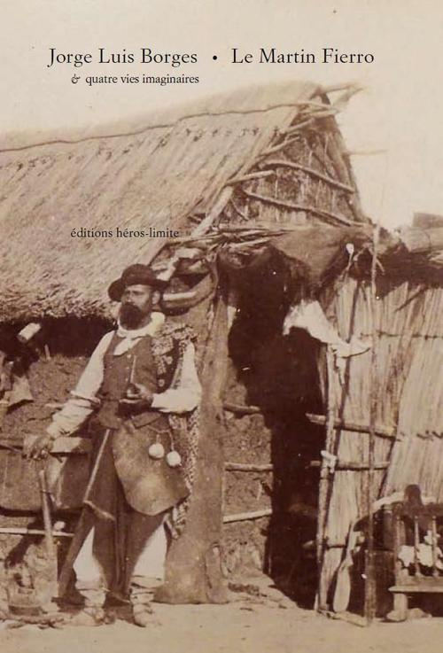 Le Martin Fierro. Suivi de Quatre vies imaginaires