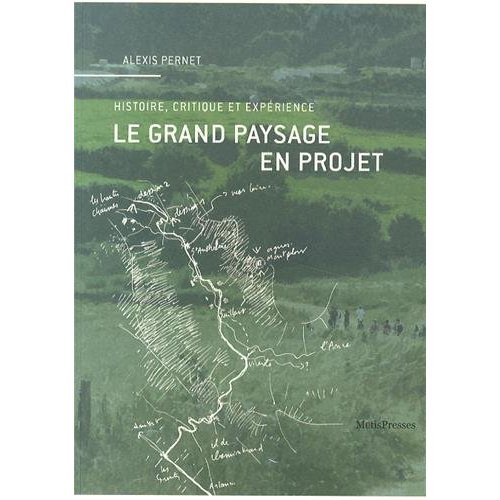 Le grand paysage en projet. Histoire, critique et expérience
