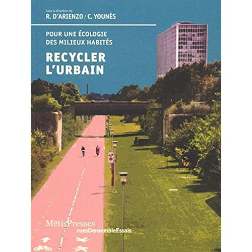Recycler l'urbain. Pour une écologie des milieux habités