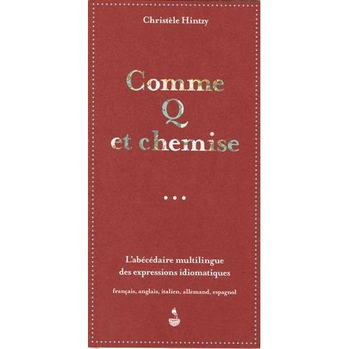 Comme Q et chemise. L'abécédaire multilingue des expressions idiomatiques
