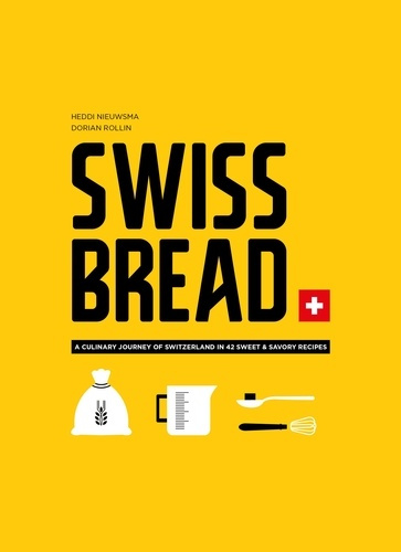 Swiss Bread. A Culinary Journey with 42 Sweet and Savory Recipes