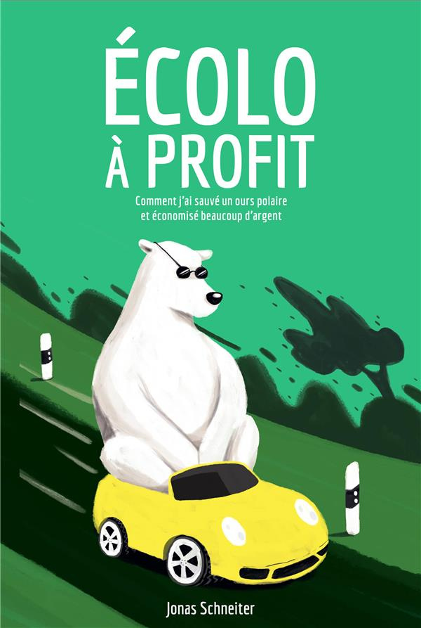 Ecolo à profit. Comment j'ai sauvé un ours polaire et économisé beaucoup d'argent