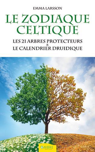 Le zodiaque celtique. Les 21 arbres protecteurs & le calendrier druidique