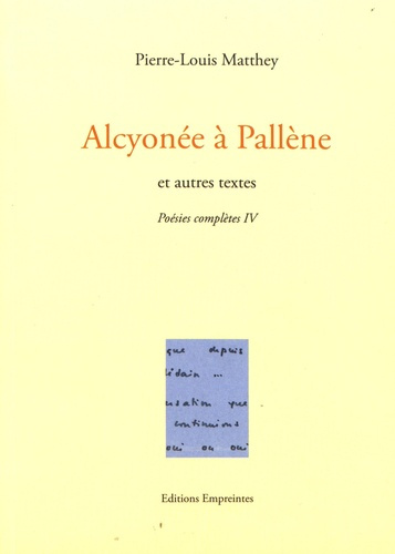 Poésies complètes. Tome 4, Alcyonée à Pallène et autres textes