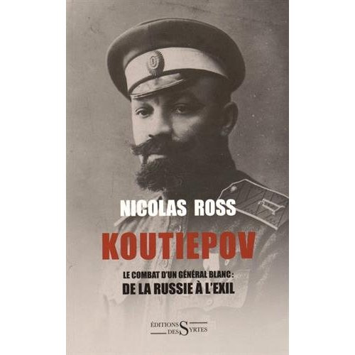 Koutiepov / Le combat d'un général blanc : de la Russie à l'exil