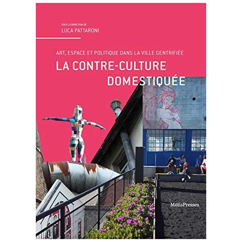 La contre-culture domestiquée. Art, espace et politique dans la ville gentrifiée