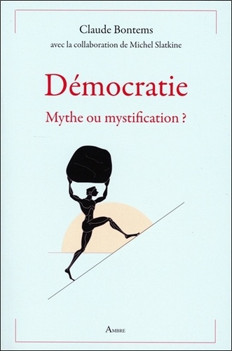 Démocratie. Mythe ou mystification ?