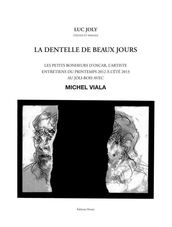 La dentelle des beaux jours. Les petits bonheurs d'Oscar, l'artiste. Entretiens du printemps 2012 à